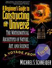 The Beginner's Guide to Constructing the Universe: The Mathematical Archetypes of Nature, Art, and Science By Michael S. Schneider Cover Image