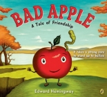 Bad Apple: A Tale of Friendship By Edward Hemingway, Edward Hemingway (Illustrator) Cover Image