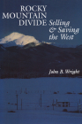 Rocky Mountain Divide: Selling and Saving the West By John B. Wright Cover Image