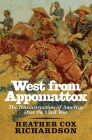 West from Appomattox: The Reconstruction of America after the Civil War By Heather Cox Richardson Cover Image