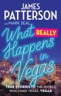 What Really Happens in Vegas: True Stories of the People Who Make Vegas, Vegas By James Patterson, Mark Seal Cover Image