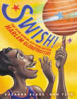 Swish!: The Slam-Dunking, Alley-Ooping, High-Flying Harlem Globetrotters By Suzanne Slade, Don Tate (Illustrator) Cover Image