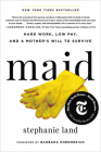 Maid: Hard Work, Low Pay, and a Mother's Will to Survive By Stephanie Land, Barbara Ehrenreich (Foreword by) Cover Image
