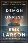 The Demon of Unrest: A Saga of Hubris, Heartbreak, and Heroism at the Dawn of the Civil War By Erik Larson Cover Image