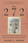 The 272: The Families Who Were Enslaved and Sold to Build the American Catholic Church By Rachel L. Swarns Cover Image