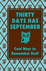 Thirty Days Has September: Cool Ways to Remember Stuff: Cool Ways To Remember Stuff (Best at Everything) By Chris Stevens, Sarah Horne (Illustrator) Cover Image