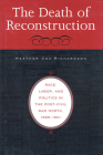 Death of Reconstruction: Race, Labor, and Politics in the Post-Civil War North, 1865-1901 By Heather Cox Richardson Cover Image