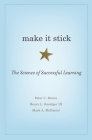 Make It Stick: The Science of Successful Learning By Peter C. Brown, Henry L. Roediger, Mark A. McDaniel Cover Image
