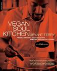 Vegan Soul Kitchen: Fresh, Healthy, and Creative African-American Cuisine By Bryant Terry Cover Image