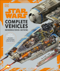 Star Wars Complete Vehicles New Edition By Pablo Hidalgo, Jason Fry, Kerrie Dougherty, Curtis Saxton, David West Reynolds, Ryder Windham, Richard Chasemore (Illustrator), Hans Jenssen (Illustrator), Kemp Remillard (Illustrator), John Mullaney (Illustrator), Rob Bredow (Foreword by) Cover Image