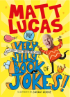 My Very Very Very Very Very Very Very Silly Book of Jokes By Matt Lucas, Sarah Horne (Illustrator) Cover Image