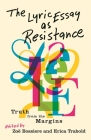 The Lyric Essay as Resistance: Truth from the Margins By Zoë Bossiere (Editor), Erica Trabold (Editor), Aisha Sabatini Sloan (Contribution by) Cover Image