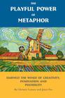 The Playful Power of Metaphor: Harness the Winds of Creativity, Innovation and Possibility By Christie Latona, Janet Fox Cover Image