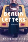The Berlin Letters: A Cold War Novel By Katherine Reay Cover Image