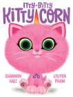 Itty-Bitty Kitty-Corn By Shannon Hale, LeUyen Pham (Illustrator) Cover Image