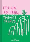 It's OK to Feel Things Deeply: (Uplifting Book for Women; Feel-Good Gift for Women; Books to Help Cope with Anxiety and Depression) By Carissa Potter Cover Image