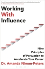 Working With Influence: Nine principles of persuasion to accelerate your career By Amanda Nimon-Peters Cover Image