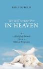 We Will See Our Pets in Heaven: The Afterlife of Animals from a Biblical Perspective By Brian Burgess Cover Image