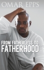 From Fatherless to Fatherhood By Omar Epps Cover Image