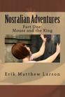 Nosralian Adventures: Part One: Mouse and the King By Erik Matthew Larson Cover Image