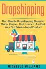 Dropshipping: The Ultimate Dropshipping BLUEPRINT Made Simple By Michelle Williams Cover Image
