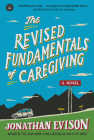 The Revised Fundamentals of Caregiving: A Novel By Jonathan Evison Cover Image