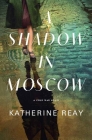 A Shadow in Moscow: A Cold War Novel By Katherine Reay Cover Image
