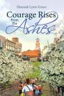 Courage Rises From The Ashes By Hannah Lynn Grace Cover Image