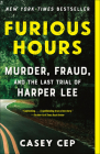 Furious Hours: Murder, Fraud, and the Last Trial of Harper Lee By Casey Cep Cover Image