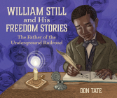 William Still and His Freedom Stories: The Father of the Underground Railroad By Don Tate Cover Image