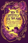 How to Completely Lose Your Mind: A Graphic Novel Memoir of One Indie Band's Attempt to Break a World Record By Elizabeth Jancewicz, Eric Stevenson Cover Image