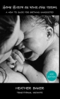Home Birth On Your Own Terms: A How To Guide For Birthing Unassisted By Heather Baker Cover Image