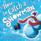 How to Catch a Snowman By Adam Wallace, Andy Elkerton (Illustrator) Cover Image