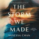 The Storm We Made By Vanessa Chan, Samantha Tan (Read by) Cover Image