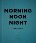 Morning Noon Night: A Way of Living By Soho House Cover Image