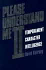 Please Understand Me II: Temperament, Character, Intelligence By David Keirsey, Ray Choiniere (Foreword by) Cover Image