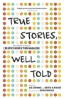 True Stories, Well Told: From the First 20 Years of Creative Nonfiction Magazine By Lee Gutkind (Editor), Hattie Fletcher (Editor), Susan Orlean (Introduction by) Cover Image