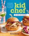Kid Chef: The Foodie Kids Cookbook: Healthy Recipes and Culinary Skills for the New Cook in the Kitchen By Melina Hammer, Bryant Terry (Foreword by) Cover Image