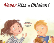 Never Kiss a Chicken! By William C. Pack, Lily Liu (Illustrator) Cover Image