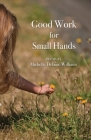 Good Work for Small Hands By Michelle Delaine Williams Cover Image